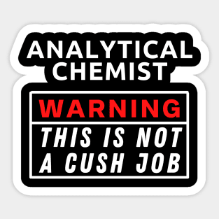 Analytical Chemist Warning this is not a cush job Sticker